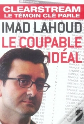 Imad Lahoud, Le Coupable Idéal ; Clearstream, Le Temoin Clé Parle