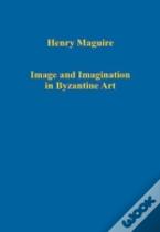 Image And Imagination In Byzantine Art