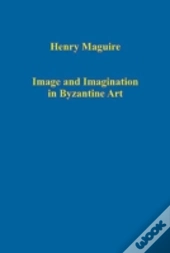 Image And Imagination In Byzantine Art