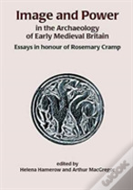 Image And Power In The Archaeology Of Early Medieval Britain