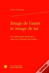 Image De L'Autre Et Image De Soi : Les Stéréotypes Nationaux Dans Les Tischreden De Luther