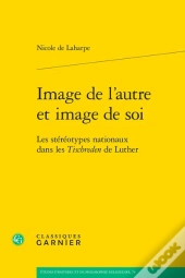Image De L'Autre Et Image De Soi : Les Stéréotypes Nationaux Dans Les Tischreden De Luther