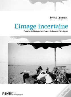 Capa do artigo Image Incertaine. Pluralite De L'Image Dans L'Oeuvre De Laurent Mauvi