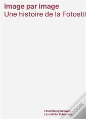 Image Par Image Une Histoire De La Fotostiftung Schweiz /Francais