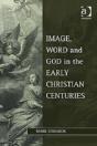 Image, Word And God In The Early Christian Centuries - Preview