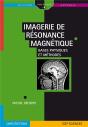 Imagerie De Résonance Magnétique ; Bases Physiques Et Méthodes - Preview