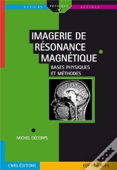 Imagerie De Résonance Magnétique ; Bases Physiques Et Méthodes