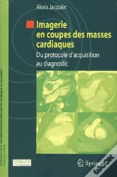 Imagerie En Coupes Des Masses Cardiaques ; Du Protocole D'Acquisition Au Diagnostic