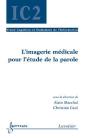 Imagerie Médicale Pour L'Étude De La Parole ; Traité Ic2 Serie Cognition Et Ti - Preview