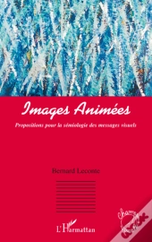 Images Animées ; Propositions Pour La Sémiologie Des Messages Visuels