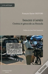 Images D'Après ; Cinéma Et Génocide Au Rwanda