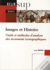 Images Et Histoire ; Outils Et Méthodes D'Analyse Des Documents Iconographiques