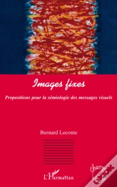 Images Fixes ; Propositions Pour La Sémiologie Des Messages Visuels