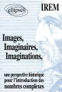 Images, Imaginaires, Imaginations - Une Perspective Historique Pour L'Introduction De Nombres Complexes - Preview