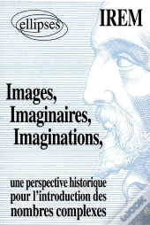 Images, Imaginaires, Imaginations - Une Perspective Historique Pour L'Introduction De Nombres Complexes