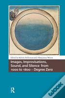 Images, Improvisations, Sound, And Silence From 1000 To 1800 - Degree Zero