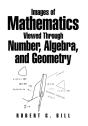 Images Of Mathematics Viewed Through Number, Algebra, And Geometry - Preview