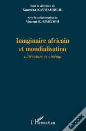 Imaginaire Africain Et Mondialisation ; Littérature Et Cinéma