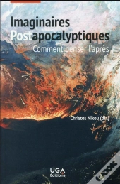 Imaginaires Postapocalyptiques - Comment Penser L'Apres