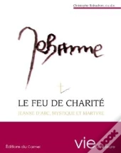 Imagination Et Vie Intérieure : Le Feu De Charité ; Jeanne D'Arc Mystique Et Martyre