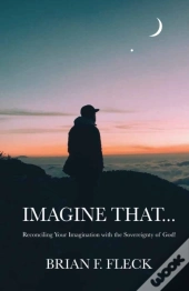 Imagine That...: Reconciling Your Imagin