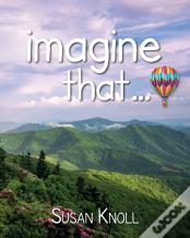 Imagine That...