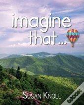 Imagine That...