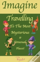 Imagine Travelling To The Most Mysterious And Unusual Places!