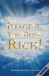 Imagine, You Being Rich!