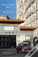 Imagining Asia In The Americas