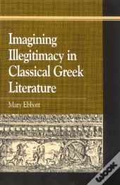 Imagining Illegitimacy In Classical Greek Literature