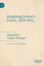 Imagining Ireland'S Future, 1870-1914 - Preview
