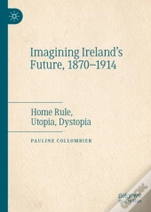 Imagining Ireland'S Future, 1870-1914