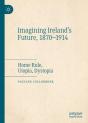 Imagining Ireland'S Future, 1870-1914 - Preview