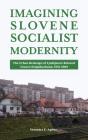 Imagining Slovene Socialist Modernity - Preview