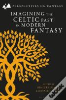 Imagining The Celtic Past In Modern Fantasy