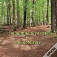 Imagining The Past At Mount Misery