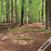 Imagining The Past At Mount Misery