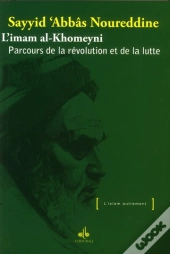 Imam Al-Khomeyni : Parcours De La Révolution Et De La Lutte