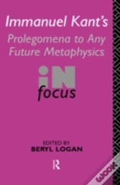 Immanuel Kant'S Prolegomena To Any Future Metaphysics In Focus