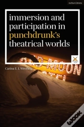 Immersion And Participation In Punchdrunk'S Theatrical Worlds