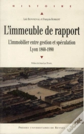 Immeuble De Rapport ; L'Immobilier Entre Gestion Et Spéculation, Lyon, 1860-1990