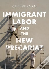 Immigrant Labor And The New Precariat