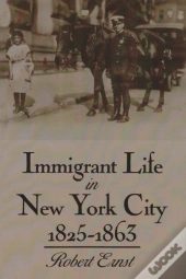 Immigrant Life In New York City, 1825-1863