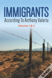 Immigrants According To Anthony Valerio  Volumes I & Ii