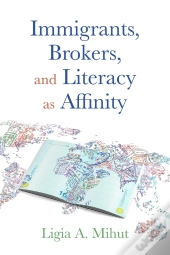 Immigrants, Brokers, And Literacy As Affinity