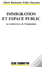 Immigration Et Espace Public ; La Controverse De L'Integratin