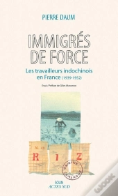 Immigrés De Force ; Les Travailleurs Indochinois En France (1939-1952)