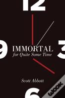 Immortal For Quite Some Time