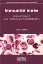 Immunité Innée ; De Louis Pasteur À Jules Hoffmann, Prix Nobel (1865-2011) - Preview